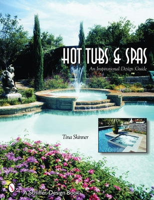 Hot Tubs & Spas: An Inspirational Design Guide by Skinner, Tina