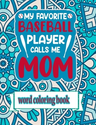 My Favorite Baseball Player Calls Me Mom: Word Coloring Book: Mothers Day Word Coloring Book for Good Vibes, 8.5" X11" 101 Pages, 49 Beautiful Unique by Publication, Downtown