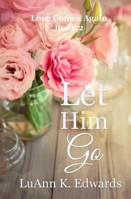 Let Him Go by Edwards, Luann K.