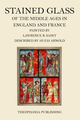 Stained Glass of the Middle Ages in England and France by Arnold, Hugh
