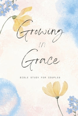 Growing In Grace: Bible Study For Couples by Bresee, Gage