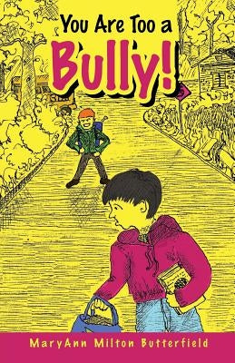 You Are Too a Bully! by Butterfield, Maryann Milton