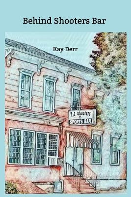 Behind Shooters Bar by Derr, Kay