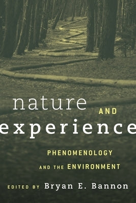 Nature and Experience: Phenomenology and the Environment by Bannon, Bryan