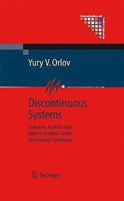 Discontinuous Systems: Lyapunov Analysis and Robust Synthesis Under Uncertainty Conditions by Orlov, Yury V.