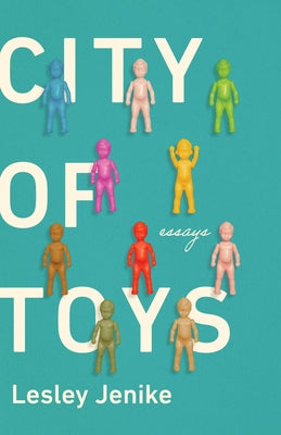 City of Toys: Essays by Jenike, Lesley