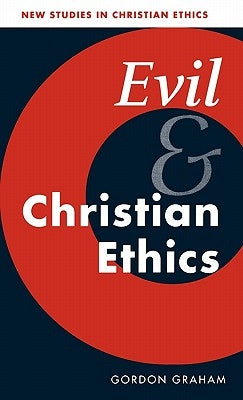 Evil and Christian Ethics by Graham, Gordon