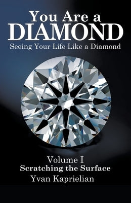You Are a Diamond: Seeing Your Life Like a Diamond by Kaprielian, Yvan