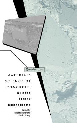 Materials Science of Concrete, Special Volume: Sulfate Attack Mechanisms by Marchand, Jacques