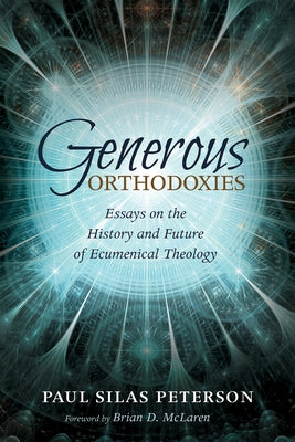 Generous Orthodoxies by Peterson, Paul Silas