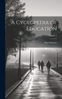 A Cyclopedia of Education; Volume 1 by Monroe, Paul