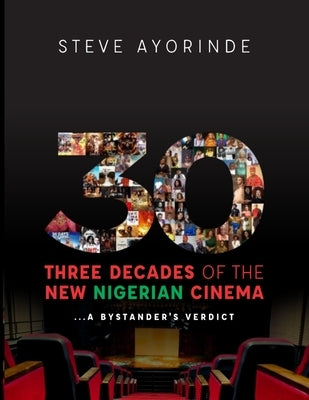 30: Three Decades of the New Nigerian Cinema: ...A Bystander's Verdict by Haynes, Jonathan