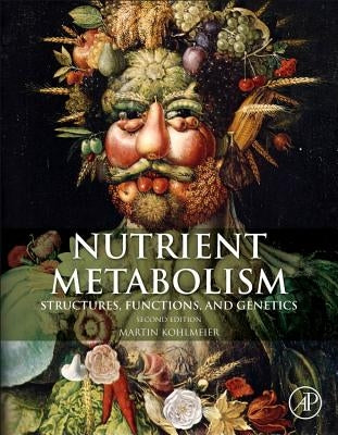 Nutrient Metabolism: Structures, Functions, and Genes by Kohlmeier, Martin