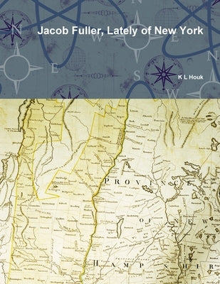 Jacob Fuller, Lately of New York by Houk, K. L.