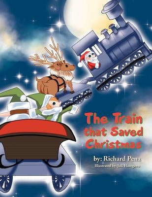 The Train that Saved Christmas by Pena, Richard
