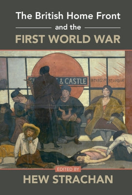 The British Home Front and the First World War by Strachan, Hew