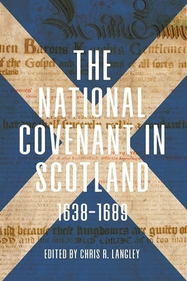 The National Covenant in Scotland, 1638-1689 by Langley, Chris R.