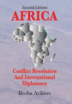 Africa: Conflict Resolution and International Diplomacy (Second Edition) by Azikiwe, Ifeoha
