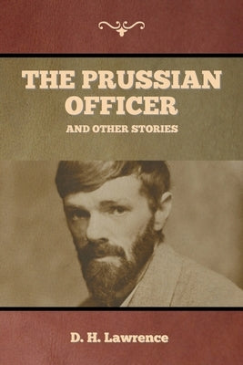 The Prussian Officer and Other Stories by Lawrence, D. H.