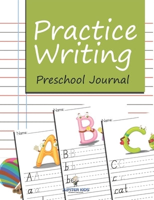 Practice Writing: Preschool Journal by Jupiter Kids