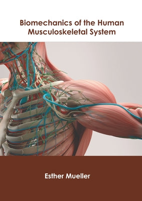 Biomechanics of the Human Musculoskeletal System by Mueller, Esther