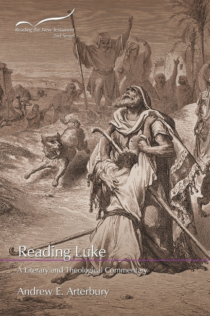Reading Luke: A Literary and Theological Commentary by Arterbury, Andrew E.