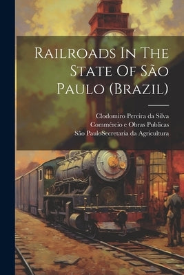 Railroads In The State Of S縊 Paulo (brazil) by S縊 Paulo (Brazil State) Secretaria