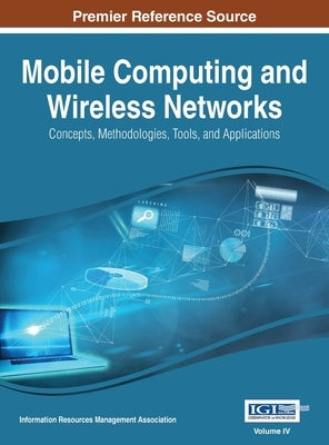 Mobile Computing and Wireless Networks: Concepts, Methodologies, Tools, and Applications, VOL 4 by Irma