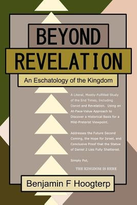 Beyond Revelation: An Eschatology of the Kingdom by Hoogterp, Benjamin F.