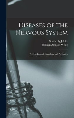 Diseases of the Nervous System: A Text-Book of Neurology and Psychiatry by Jelliffe, Smith Ely