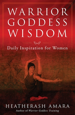 Warrior Goddess Wisdom: Daily Inspiration for Women by Amara, Heather Ash