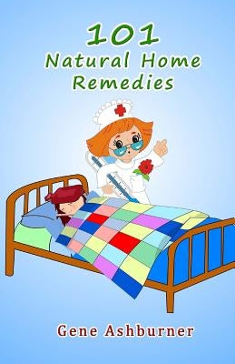 101 Natural Home Remedies by Ashburner, Gene