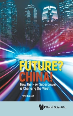 Future? China! How the New Superpower Is Changing the West by Sieren, Frank