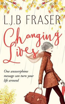 Changing Lives by Fraser, L. J. B.