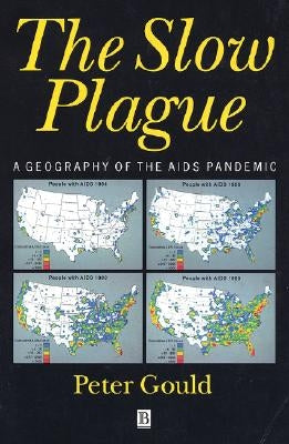 The Slow Plague: A Geography of the AIDS Pandemic by Gould, Peter R.