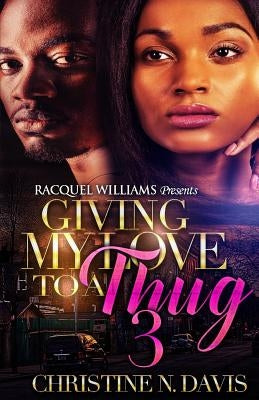 Giving My Love To A Thug Part 3 by Davis, Christine N.