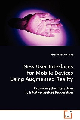 New User Interfaces for Mobile Devices Using Augmented Reality by Antoniac, Peter Mihai