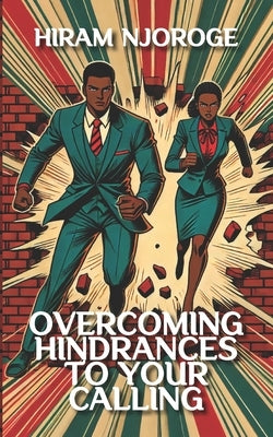 Overcoming Hindrances to Your Calling by Njoroge, Hiram