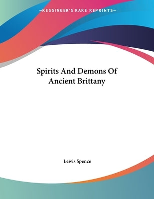 Spirits And Demons Of Ancient Brittany by Spence, Lewis