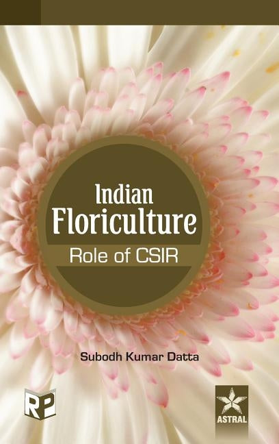 Indian Floriculture - Role of CSIR by S. K. Datta
