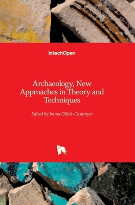 Archaeology: New Approaches in Theory and Techniques by Ollich-Castanyer, Imma