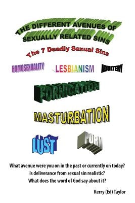 The Different Avenues of Sexually Related Sins: The 7 Deadly Sexual Sins by Taylor, Ed