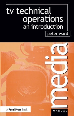 TV Technical Operations: An Introduction by Ward, Peter
