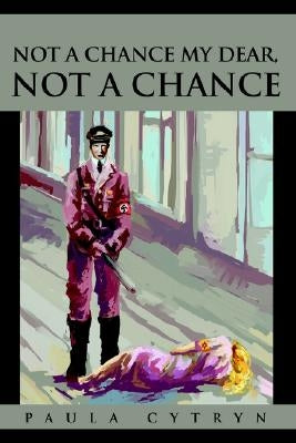 Not A Chance My Dear, Not A Chance by Cytryn, Paula