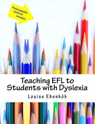 Teaching EFL to Students with Dyslexia: A Handbook for Practitioners by Ebenhöh, Louise