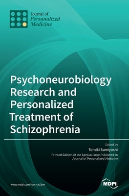 Psychoneurobiology Research and Personalized Treatment of Schizophrenia by Sumiyoshi, Tomiki