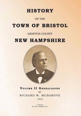 HISTORY OF THE TOWN OF BRISTOL GRAFTON COUNTY NEW HAMPSHIRE- Volume II - Genealogies: Volume II - Genealogy by Bingham, Kenneth E.