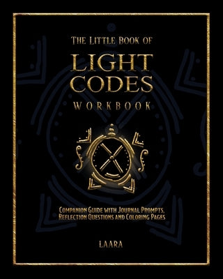 The Little Book of Light Codes Workbook: Companion Guide with Journal Prompts, Reflection Questions and Coloring Pages by Laara