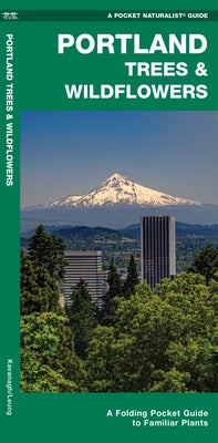 Portland Trees & Wildflowers: A Folding Pocket Guide to Familiar Plants by Kavanagh, James