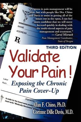 Validate Your Pain!: Exposing the Chronic Pain Cover-Up by Chino, Allan F.
